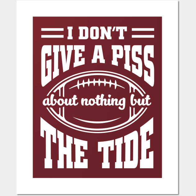 I Don't Give A Piss About Nothing But The Tide: Funny Alabama Football Meme Wall Art by TwistedCharm